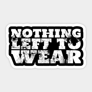 Nothing Left To Wear Funny What Can I Wear? Sticker